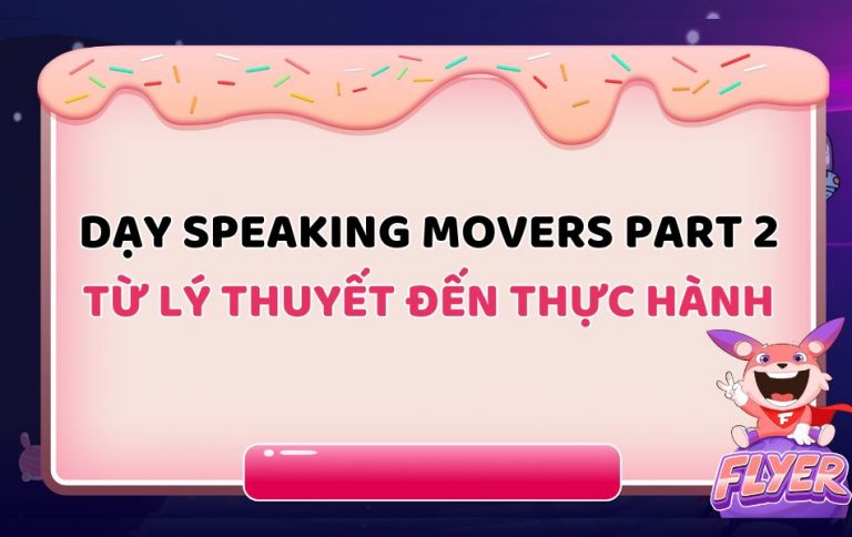 Dạy Speaking Movers Part 2