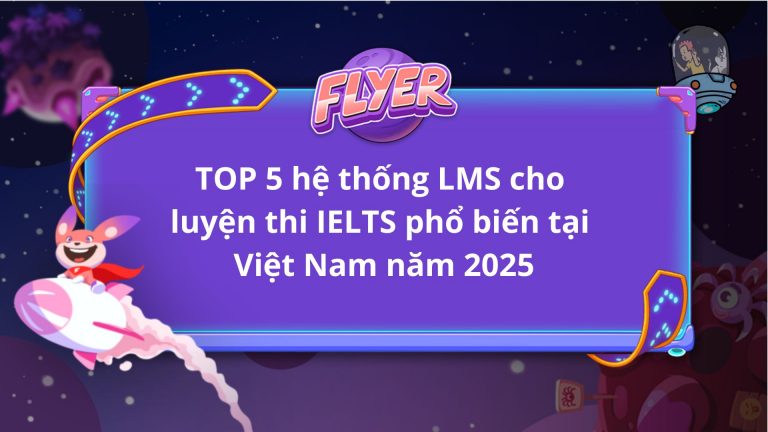 Top 5 hệ thống LMS cho luyện thi IELTS phổ biến tại Việt Nam năm 2025