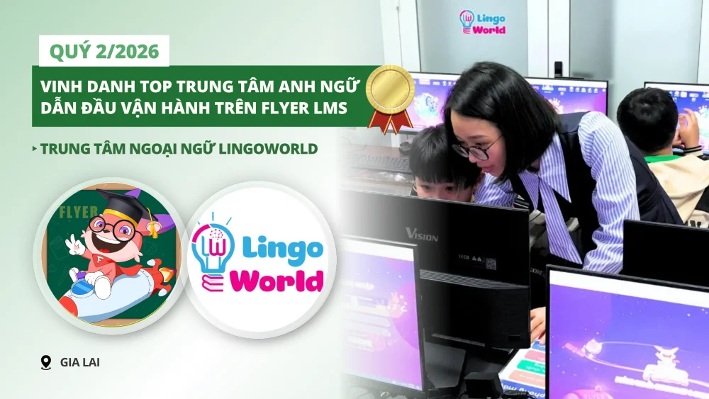 Trung tâm Ngoại ngữ LingoWorld - Gia Lai sử dụng FLYER LMS